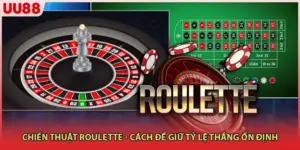 Chiến Thuật Roulette - Cách Để GIữ Tỷ Lệ Thắng Ổn Định