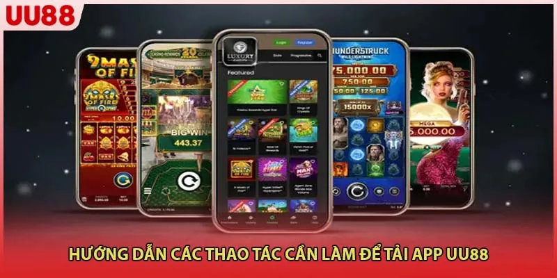 Hướng dẫn các thao tác cần làm để tải app UU88