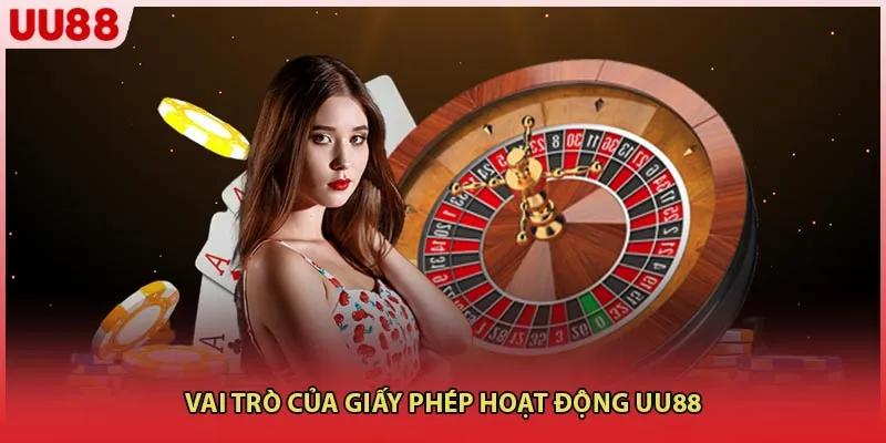 Vai trò của giấy phép hoạt động UU88